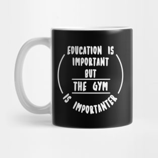 Education is important but the Gym is importanter Mug